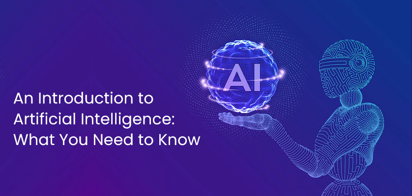 An Introduction to Artificial Intelligence: What You Need to Know