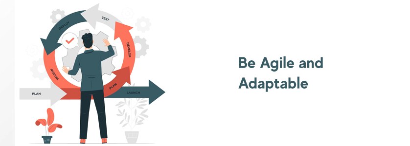 Be Agile and Adaptable