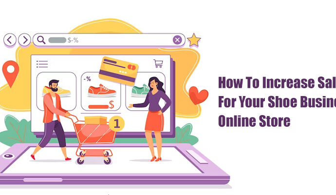 How To Increase Sales For Your Shoe Business Online Store