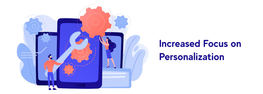 Increased focus on personalization