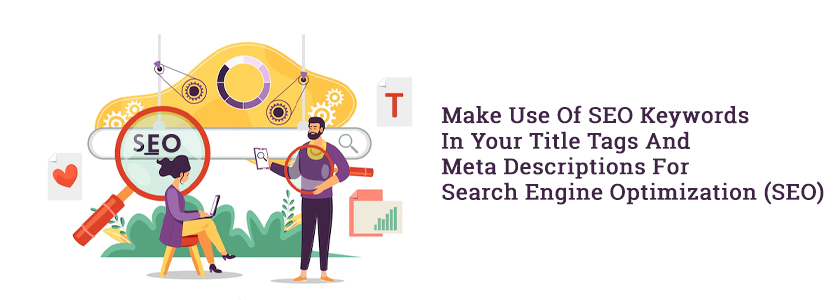Make Use Of SEO Keywords In Your Title Tags And Meta Descriptions For Search Engine Optimization (SEO)