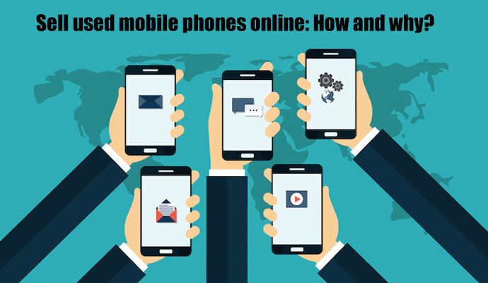 Sell used mobile phones online How and why