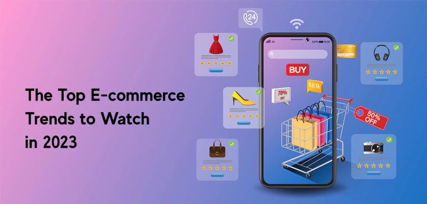 The Top E-commerce Trends to Watch in 2023