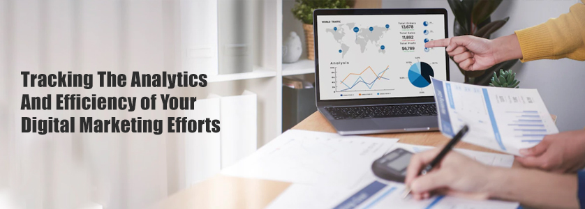Tracking The Analytics And Efficiency of Your Digital Marketing Efforts