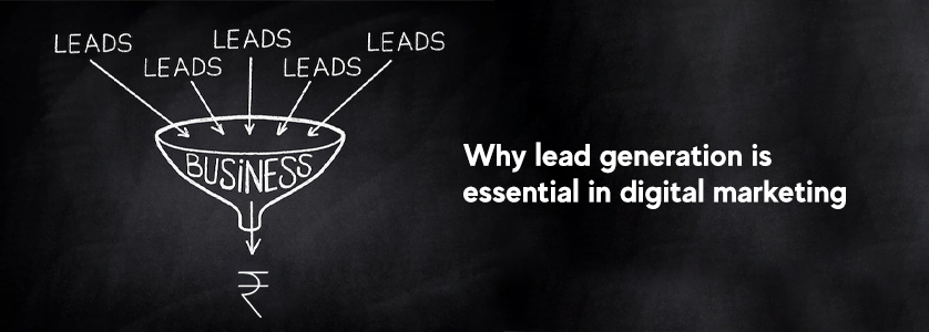 Why lead generation is essential in digital marketing
