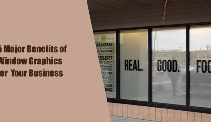 5 Major Benefits of Window Graphics for Your Business