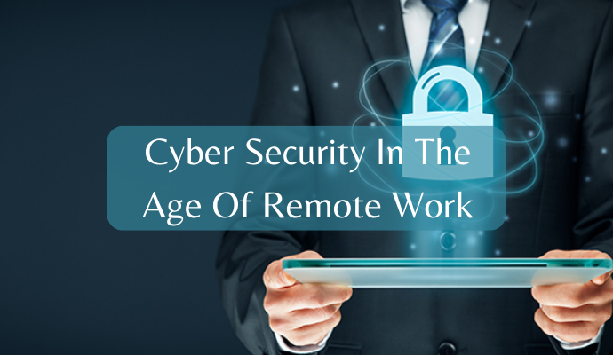 Cyber Security In The Age Of Remote Work