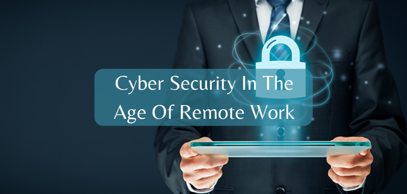 Cyber Security In The Age Of Remote Work