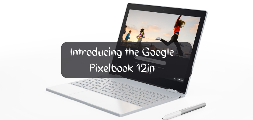 Introducing the Google Pixelbook 12in