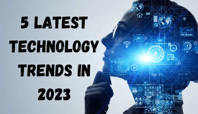 5 Latest Technology Trends in 2023